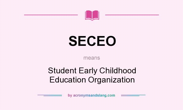 What does SECEO mean? It stands for Student Early Childhood Education Organization