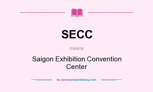 What does SECC mean? It stands for Saigon Exhibition Convention Center