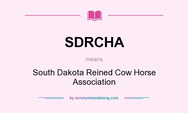 What does SDRCHA mean? It stands for South Dakota Reined Cow Horse Association