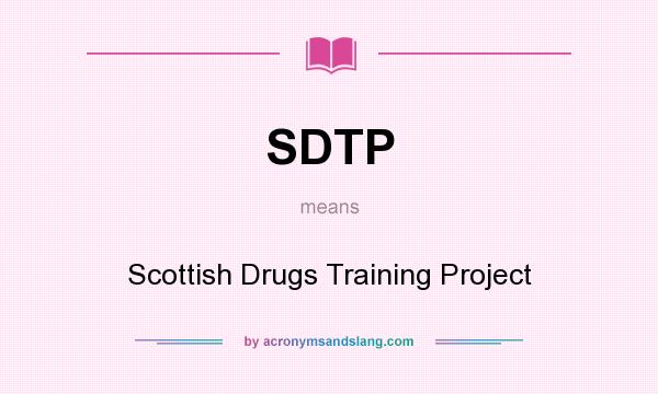 What does SDTP mean? It stands for Scottish Drugs Training Project