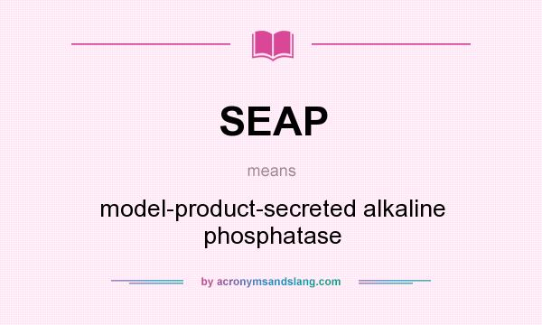 What does SEAP mean? It stands for model-product-secreted alkaline phosphatase
