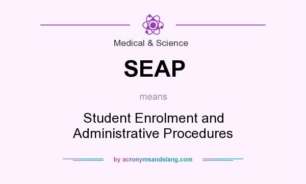 What does SEAP mean? It stands for Student Enrolment and Administrative Procedures