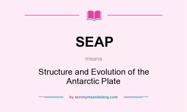 What does SEAP mean? It stands for Structure and Evolution of the Antarctic Plate