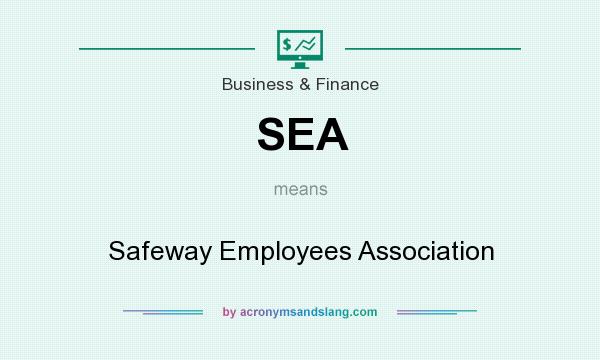 What does SEA mean? It stands for Safeway Employees Association