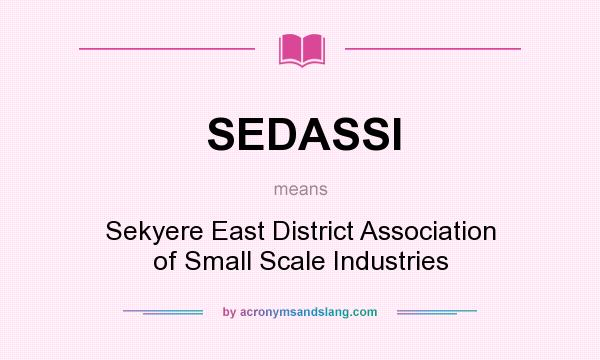 What does SEDASSI mean? It stands for Sekyere East District Association of Small Scale Industries