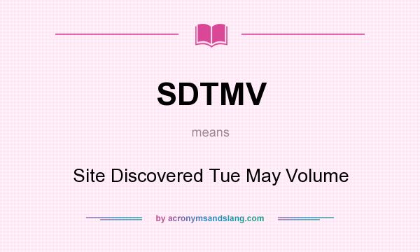 What does SDTMV mean? It stands for Site Discovered Tue May Volume