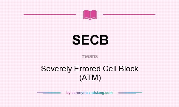 What does SECB mean? It stands for Severely Errored Cell Block (ATM)