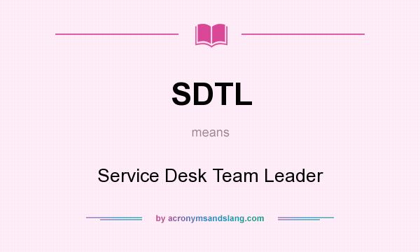 What does SDTL mean? It stands for Service Desk Team Leader