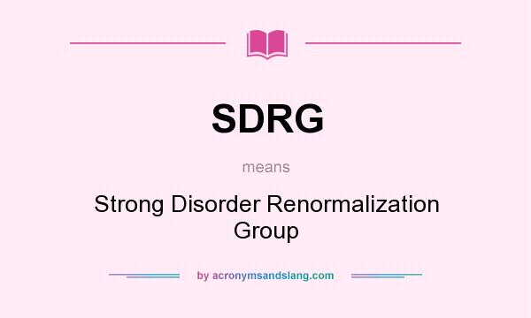 What does SDRG mean? It stands for Strong Disorder Renormalization Group