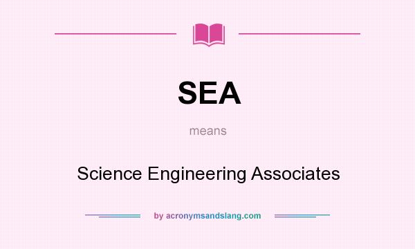 What does SEA mean? It stands for Science Engineering Associates