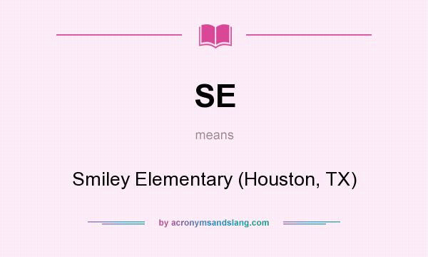 What does SE mean? It stands for Smiley Elementary (Houston, TX)
