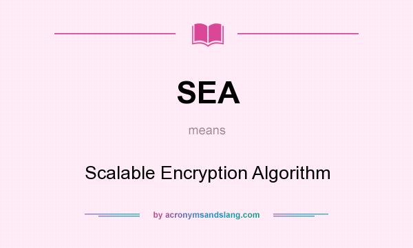 What does SEA mean? It stands for Scalable Encryption Algorithm