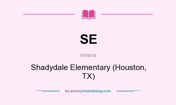 What does SE mean? It stands for Shadydale Elementary (Houston, TX)