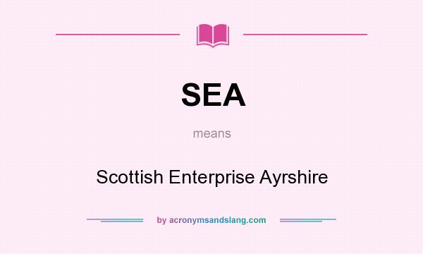 What does SEA mean? It stands for Scottish Enterprise Ayrshire