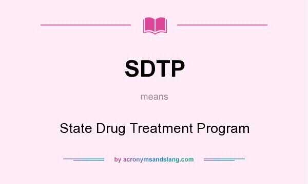 What does SDTP mean? It stands for State Drug Treatment Program