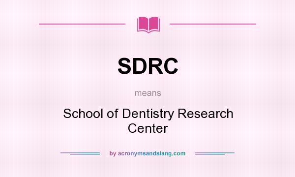 What does SDRC mean? It stands for School of Dentistry Research Center