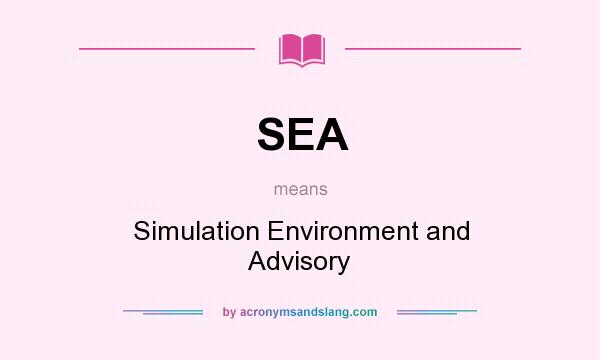 What does SEA mean? It stands for Simulation Environment and Advisory