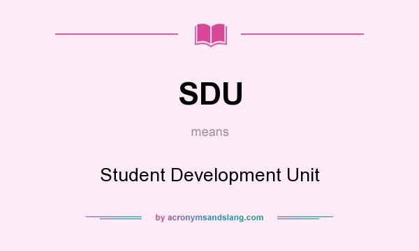 What does SDU mean? It stands for Student Development Unit