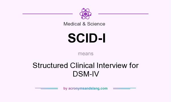 What does SCID-I mean? It stands for Structured Clinical Interview for DSM-IV
