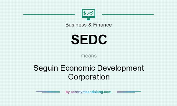 What does SEDC mean? It stands for Seguin Economic Development Corporation