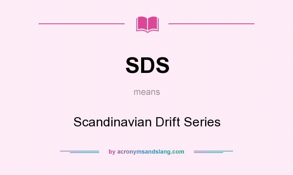 What does SDS mean? It stands for Scandinavian Drift Series