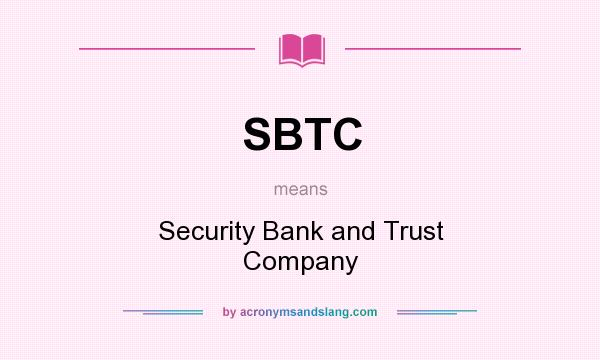 What does SBTC mean? It stands for Security Bank and Trust Company
