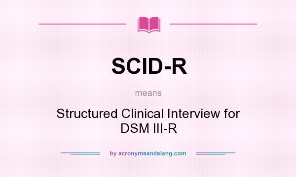 What does SCID-R mean? It stands for Structured Clinical Interview for DSM III-R