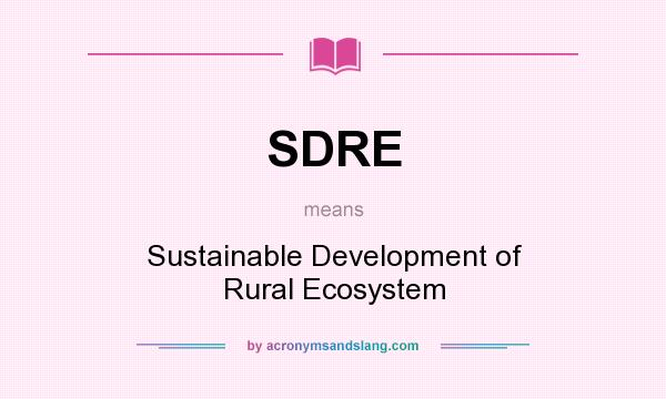 What does SDRE mean? It stands for Sustainable Development of Rural Ecosystem