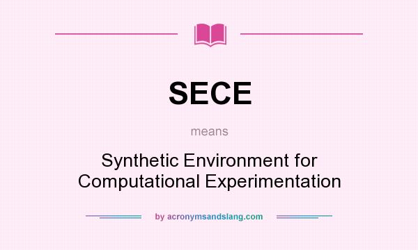 What does SECE mean? It stands for Synthetic Environment for Computational Experimentation
