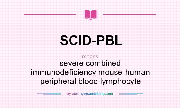 What does SCID-PBL mean? It stands for severe combined immunodeficiency mouse-human peripheral blood lymphocyte