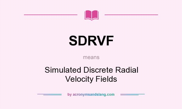 What does SDRVF mean? It stands for Simulated Discrete Radial Velocity Fields