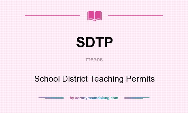 What does SDTP mean? It stands for School District Teaching Permits