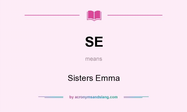 What does SE mean? It stands for Sisters Emma