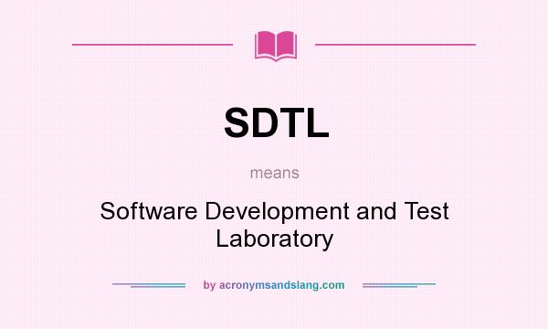 What does SDTL mean? It stands for Software Development and Test Laboratory
