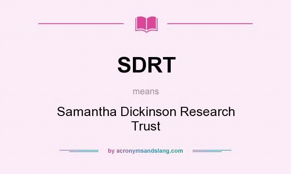What does SDRT mean? It stands for Samantha Dickinson Research Trust