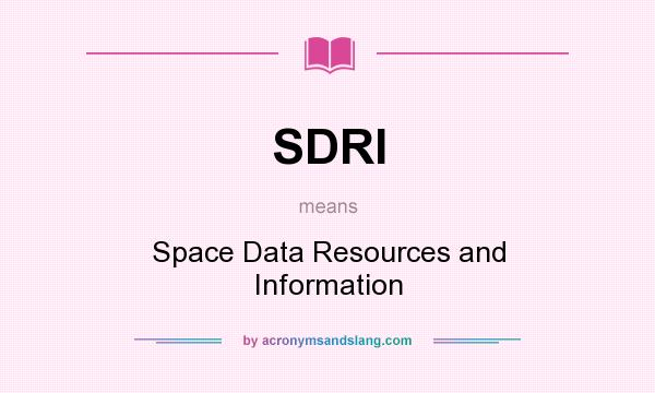 What does SDRI mean? It stands for Space Data Resources and Information