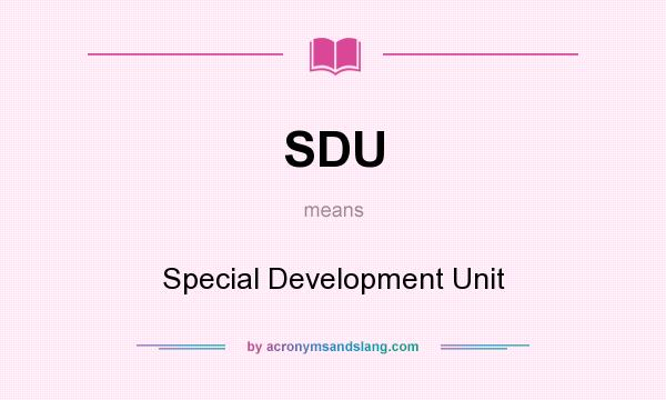 What does SDU mean? It stands for Special Development Unit
