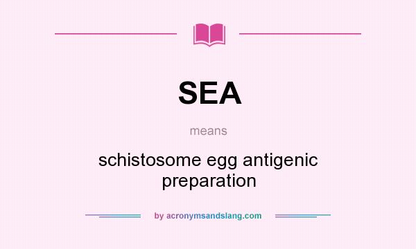 What does SEA mean? It stands for schistosome egg antigenic preparation