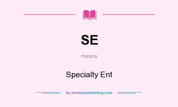 What does SE mean? It stands for Specialty Ent