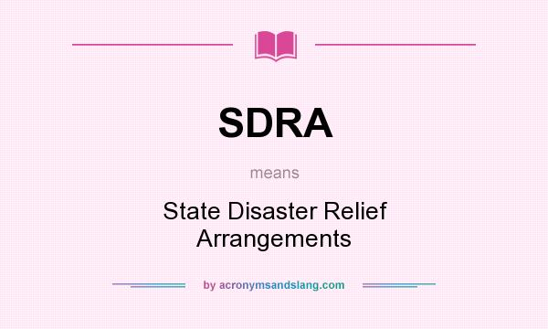 What does SDRA mean? It stands for State Disaster Relief Arrangements