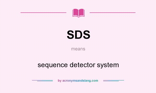 What does SDS mean? It stands for sequence detector system