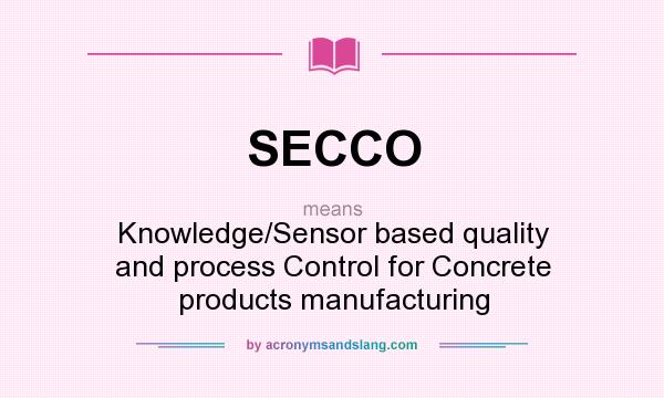 What does SECCO mean? It stands for Knowledge/Sensor based quality and process Control for Concrete products manufacturing