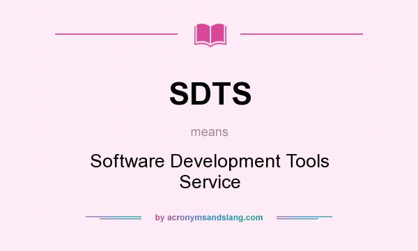 What does SDTS mean? It stands for Software Development Tools Service