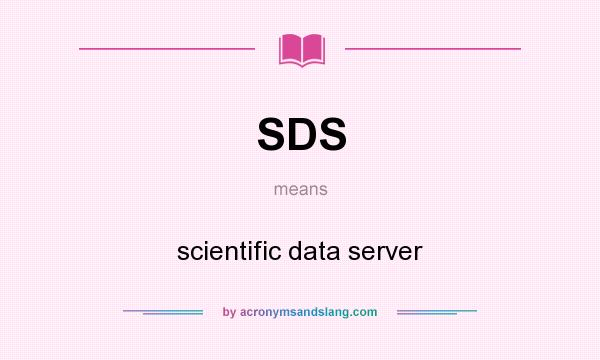 What does SDS mean? It stands for scientific data server