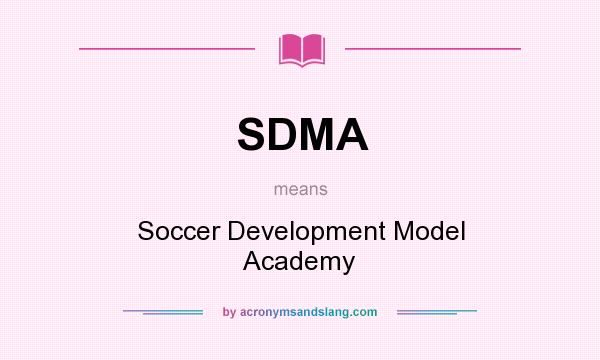 What does SDMA mean? It stands for Soccer Development Model Academy