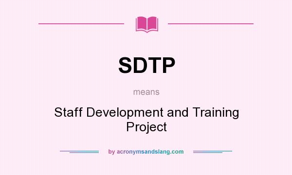 What does SDTP mean? It stands for Staff Development and Training Project
