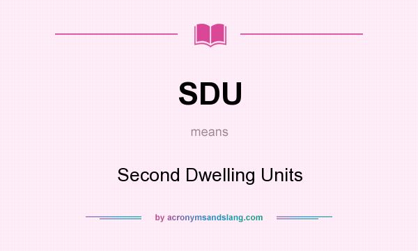 What does SDU mean? It stands for Second Dwelling Units