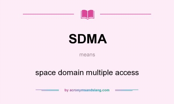 What does SDMA mean? It stands for space domain multiple access