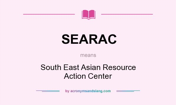 What does SEARAC mean? It stands for South East Asian Resource Action Center