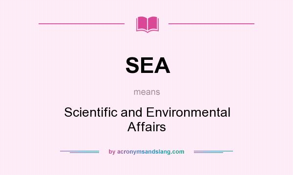 What does SEA mean? It stands for Scientific and Environmental Affairs